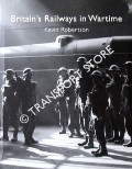 Britain's Railways in Wartime by ROBERTSON, Kevin